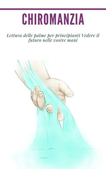 Chiromanzia : Lettura delle palme per principianti  Vedere il futuro nelle vostre mani